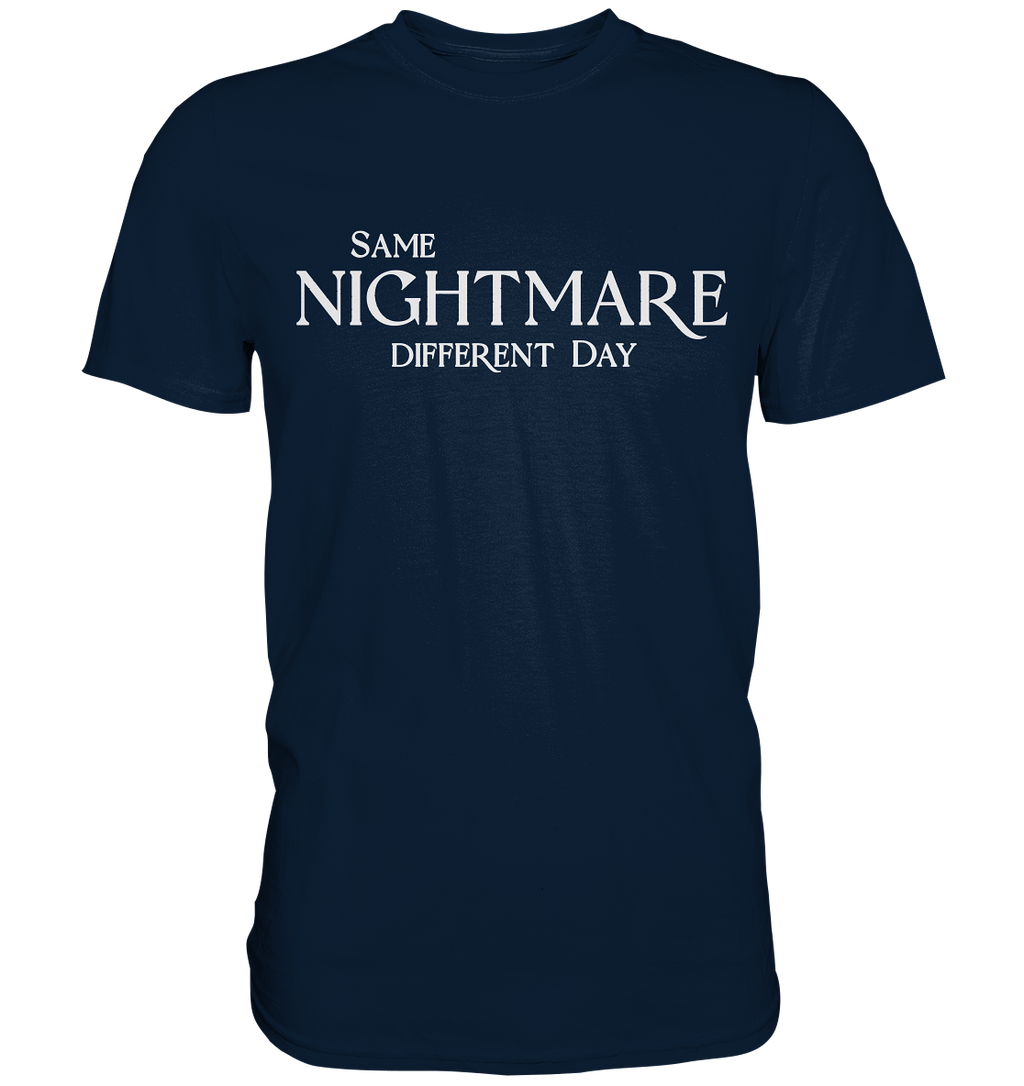 Same Nightmare Different Day - Premium Shirt