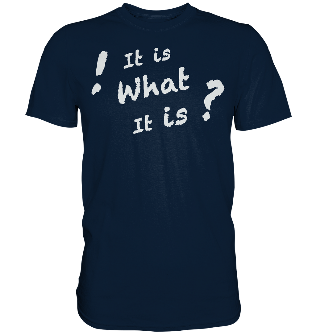 It is what it is - personalisierbar - Premium Shirt