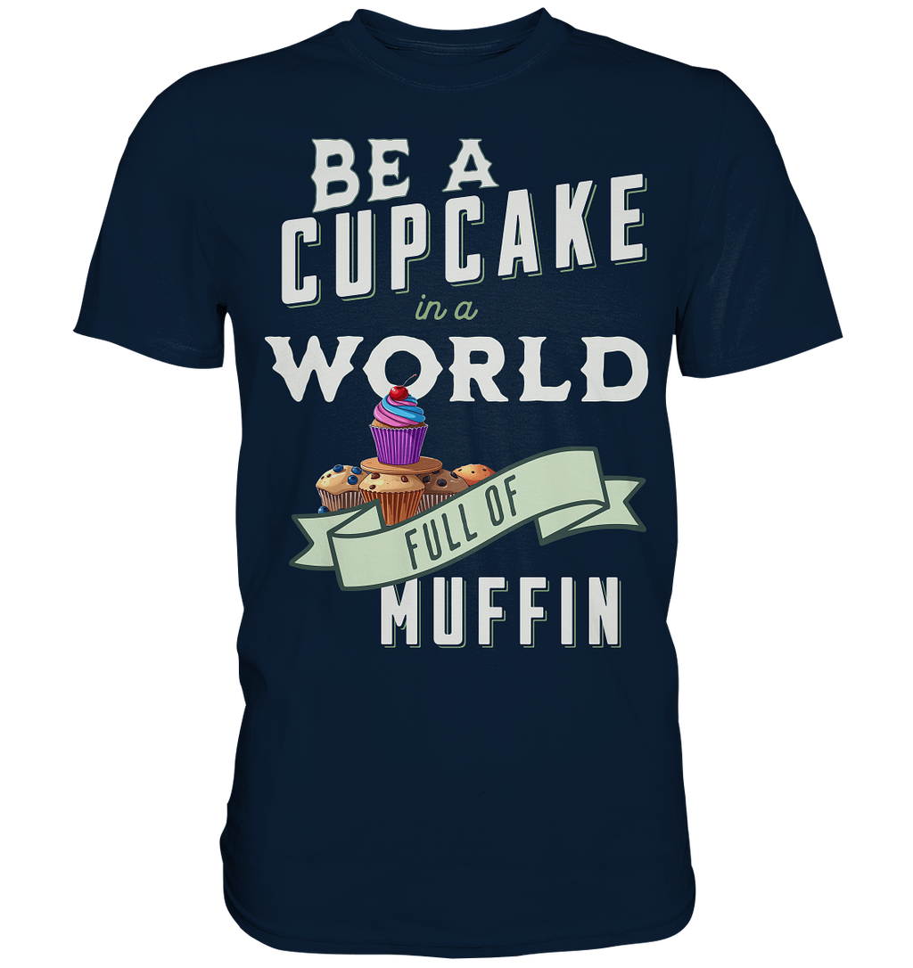 Motivation Be a Cupcake a world full of Muffin - Premium Shirt