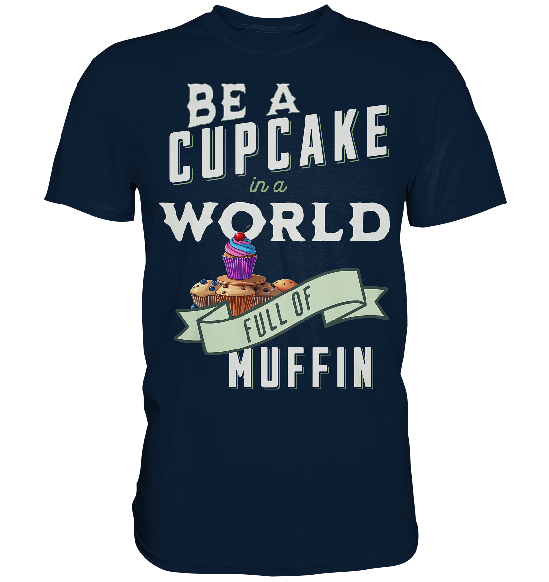 Motivation Be a Cupcake a world full of Muffin - Premium Shirt