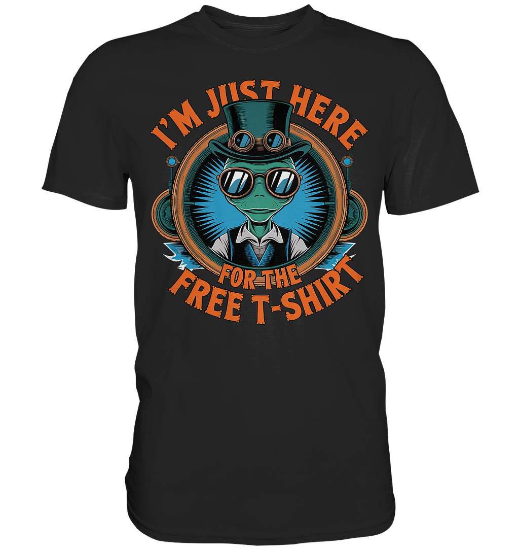 Alien Steampunk I'm just here for the Free T-Shirt - Premium Shirt