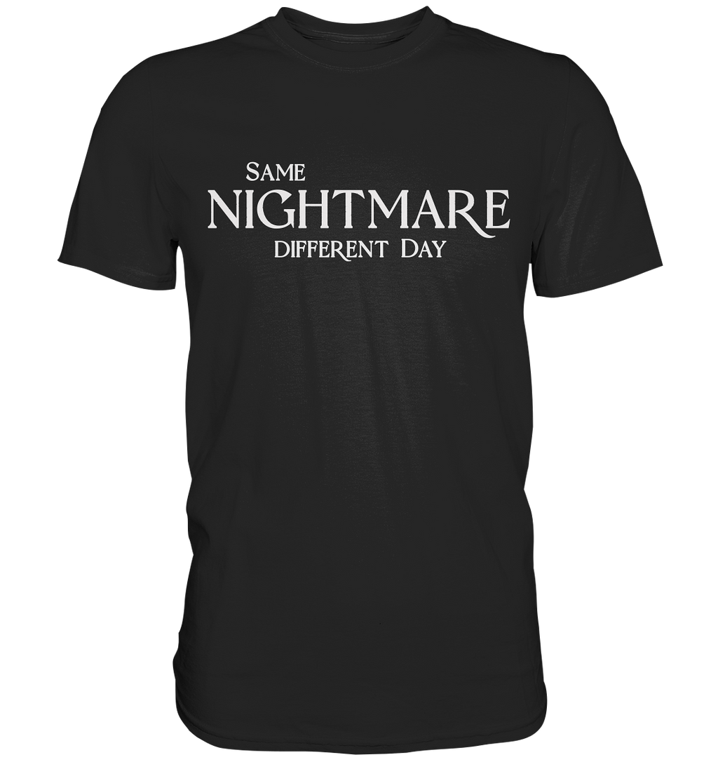 Same Nightmare Different Day - Premium Shirt