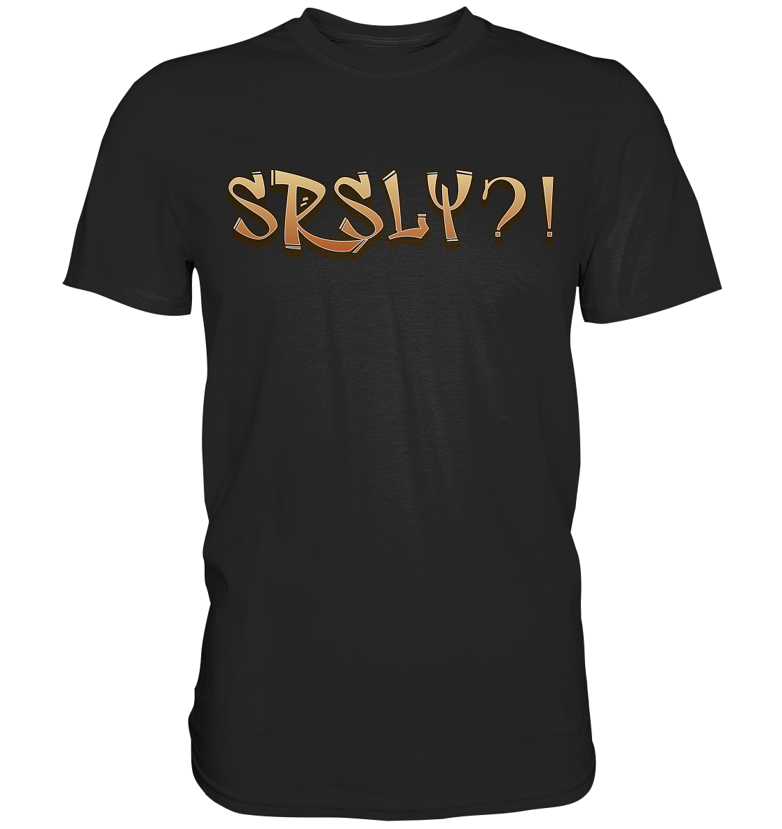 SRSLY ?! Seriously  - Premium Shirt