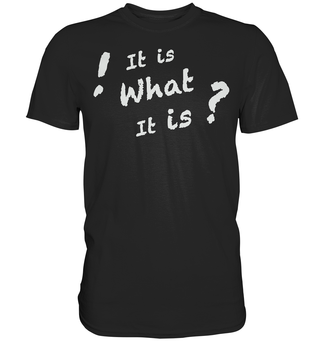 It is what it is - personalisierbar - Premium Shirt