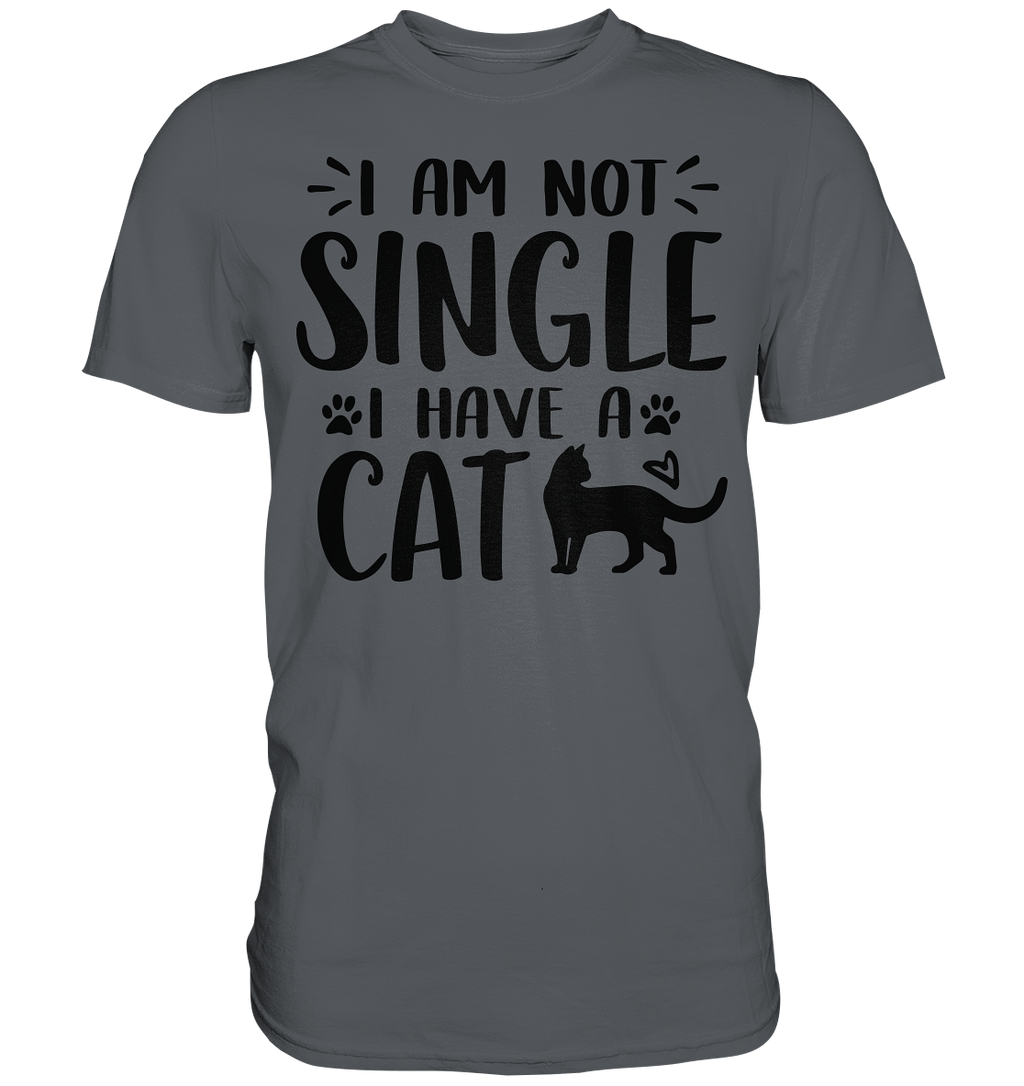 I'm not single I have a Cat - Premium Shirt