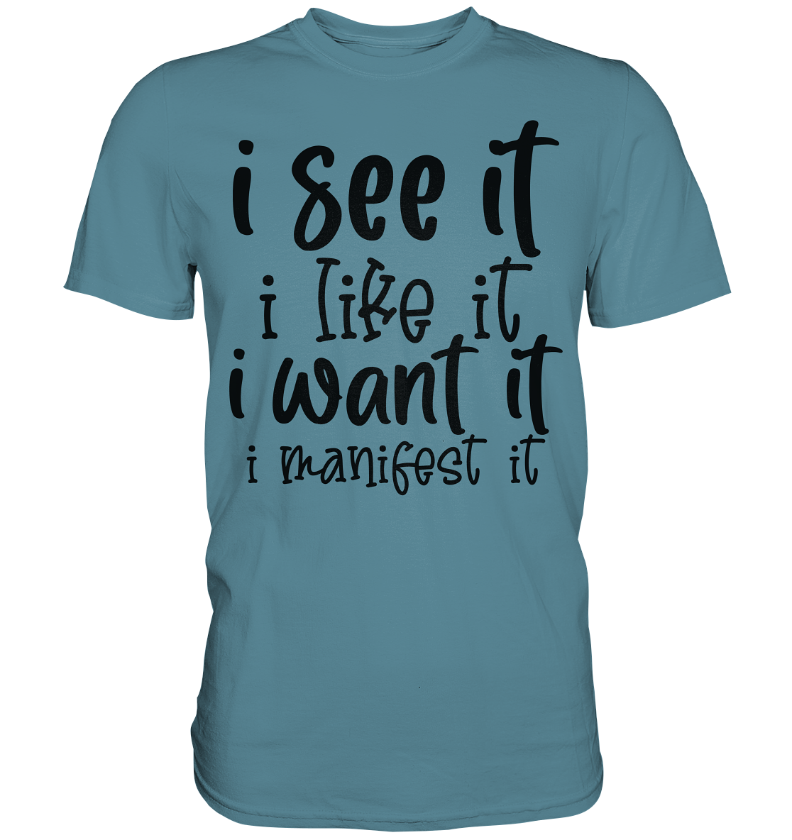 I see it I like it I want it I manifest it - Premium Shirt