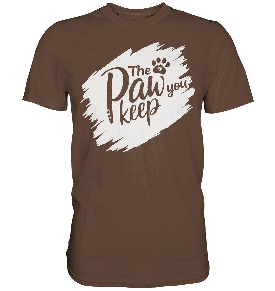 The Paw You Keep - Premium Shirt