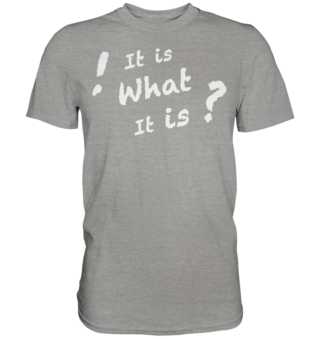 It is what it is - personalisierbar - Premium Shirt