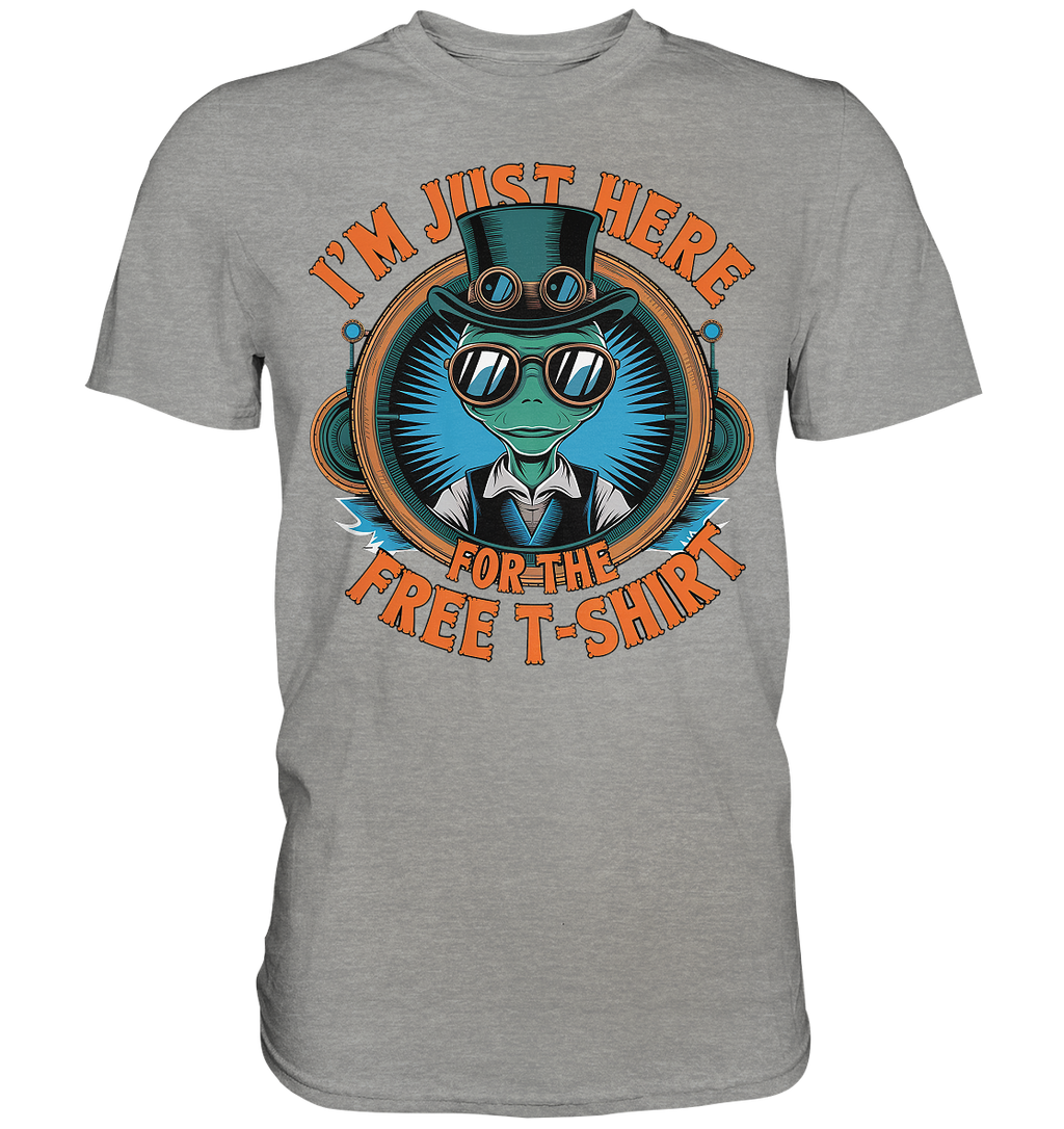 Alien Steampunk I'm just here for the Free T-Shirt - Premium Shirt