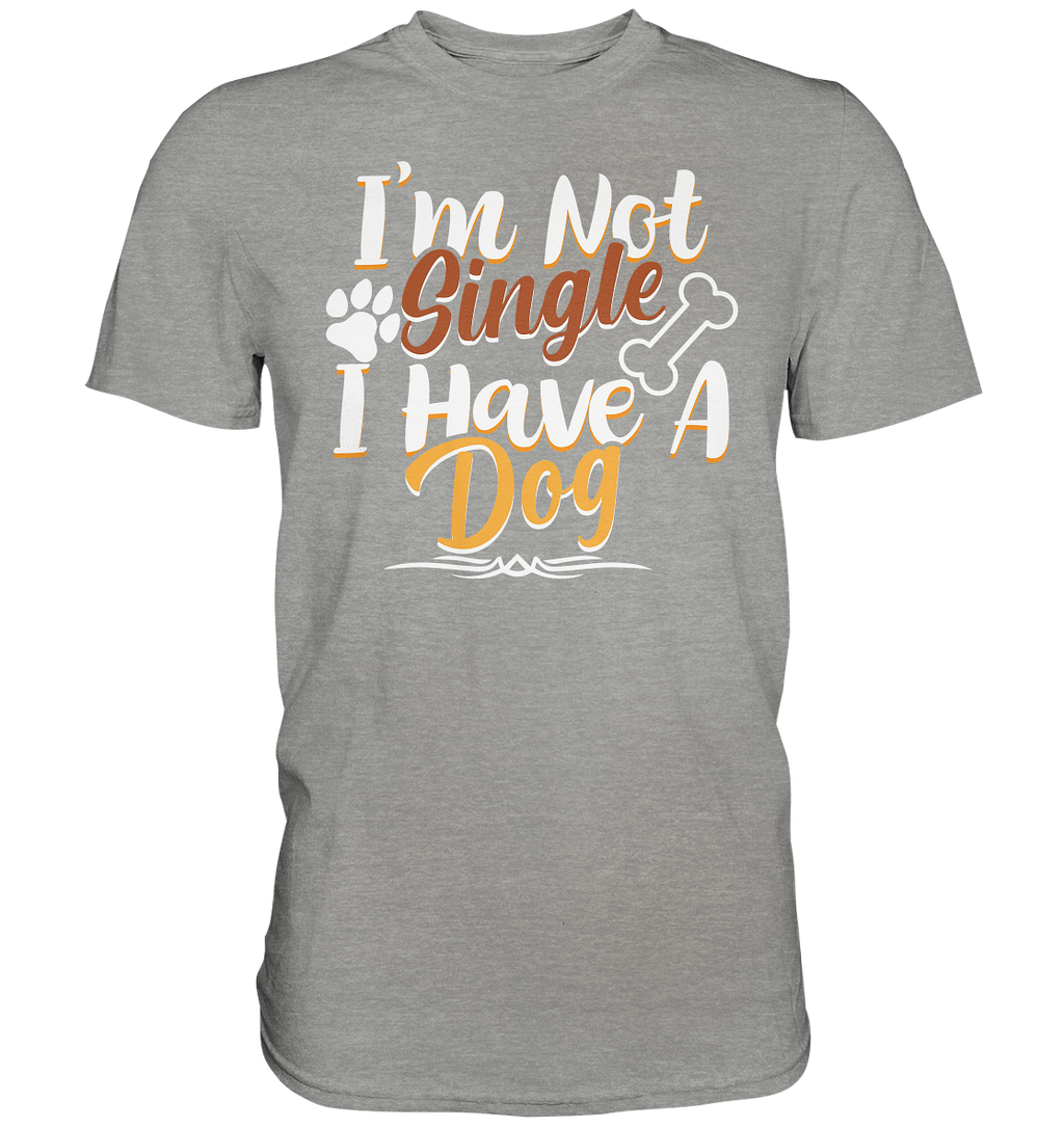 I'm not single I have a Dog  - Premium Shirt
