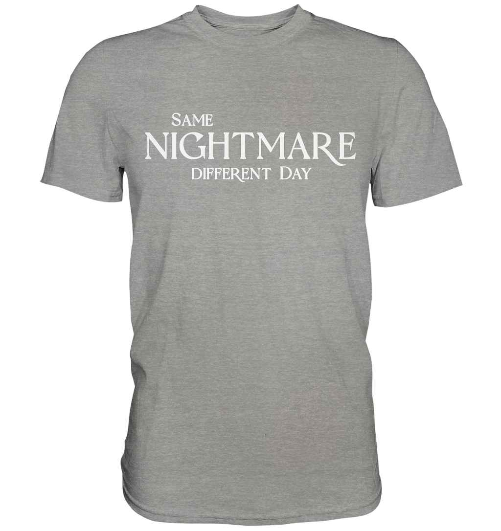 Same Nightmare Different Day - Premium Shirt