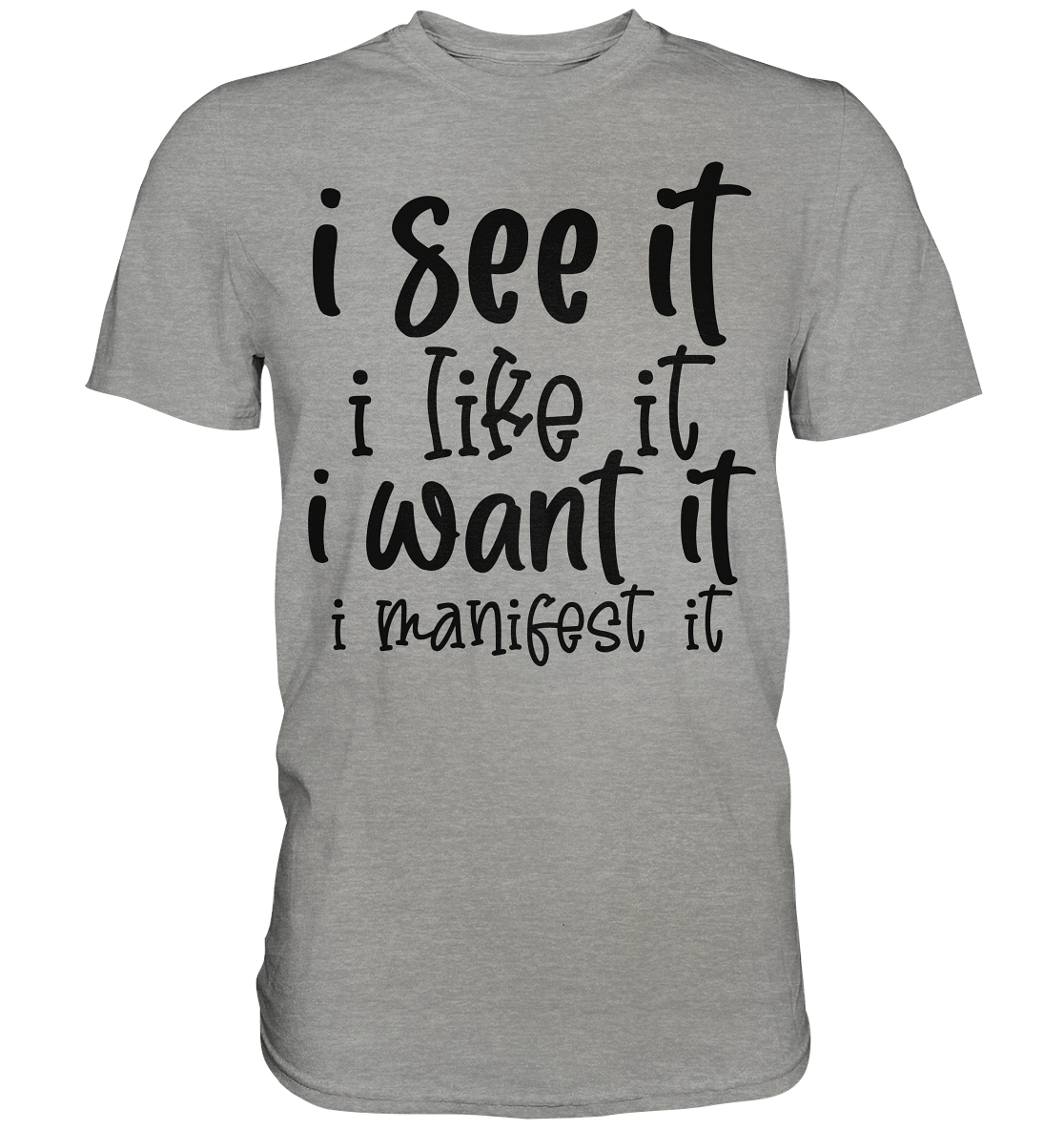 I see it I like it I want it I manifest it - Premium Shirt