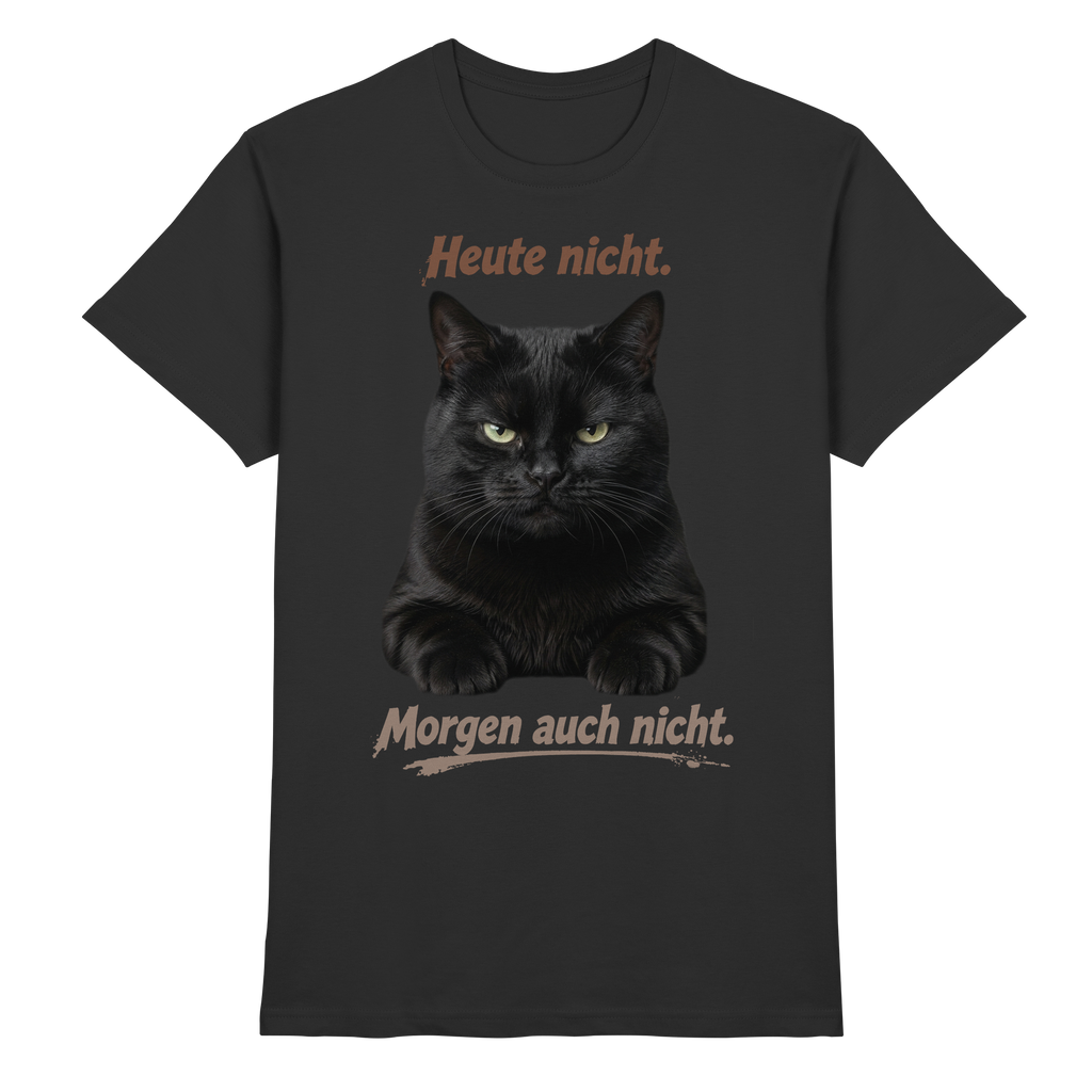 Heute nicht. Morgen auch nicht! Grumpy Black Cat - Premium Shirt