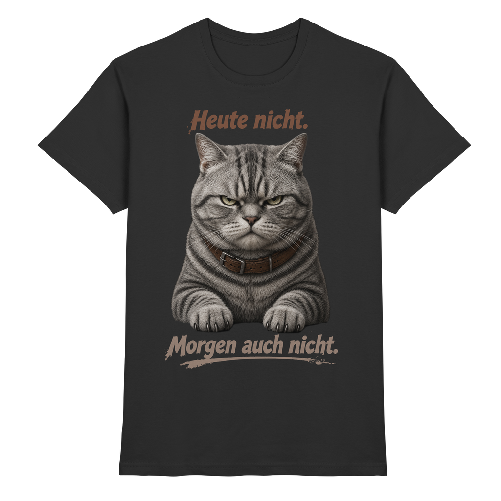 Heute nicht. Morgen auch nicht! Grumpy Tabby Katze  - Premium Shirt