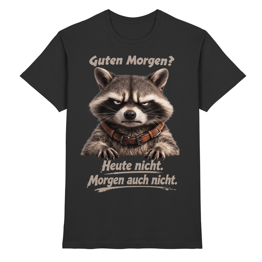 Guten Morgen? Heute nicht. Grumpy Waschbär Racoon - Premium Shirt