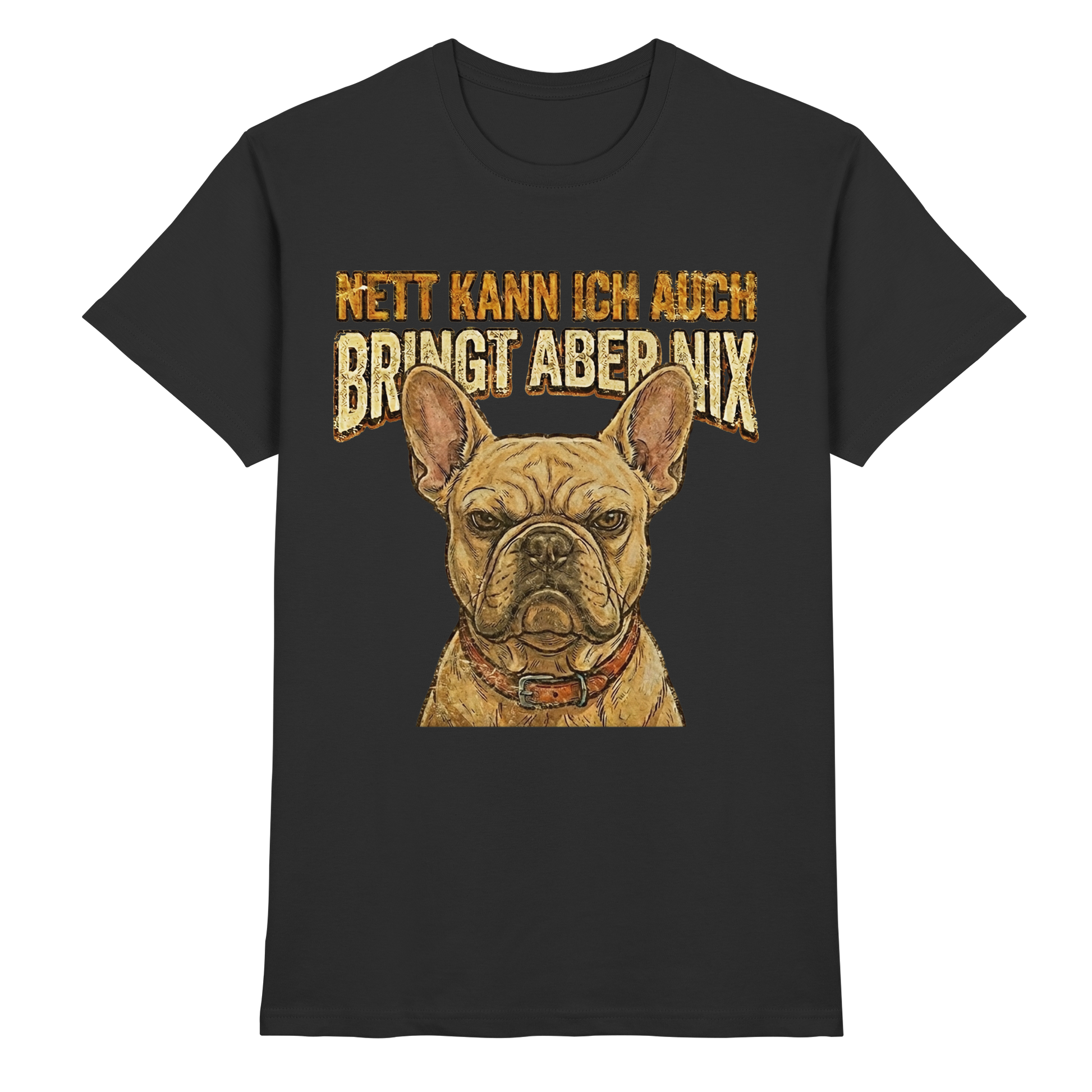Nett kann Ich auch, Bring aber nix - Grumpy Bulldogge - Premium Shirt - PAWentura
