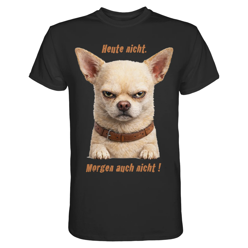 Heute nicht. Morgen auch nicht! Grumpy Chihuahua  - Premium Shirt - PAWentura