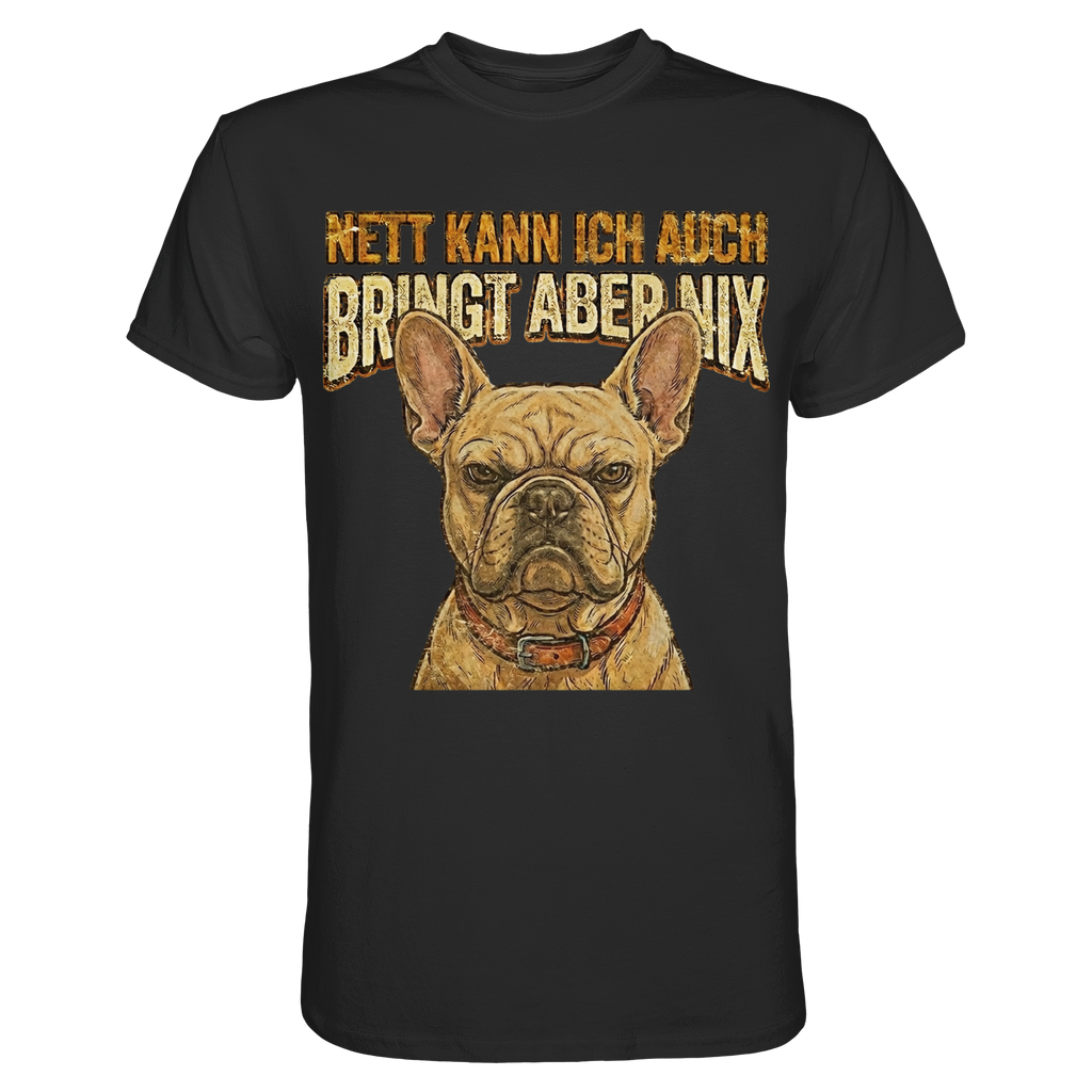 Nett kann Ich auch, Bring aber nix - Grumpy Bulldogge - Premium Shirt - PAWentura