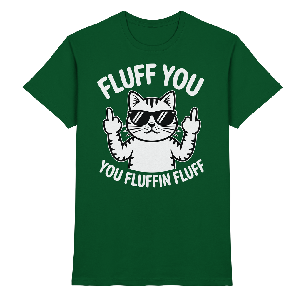 Fluff you Fluffin Fluff Funny Cat - Premium Shirt