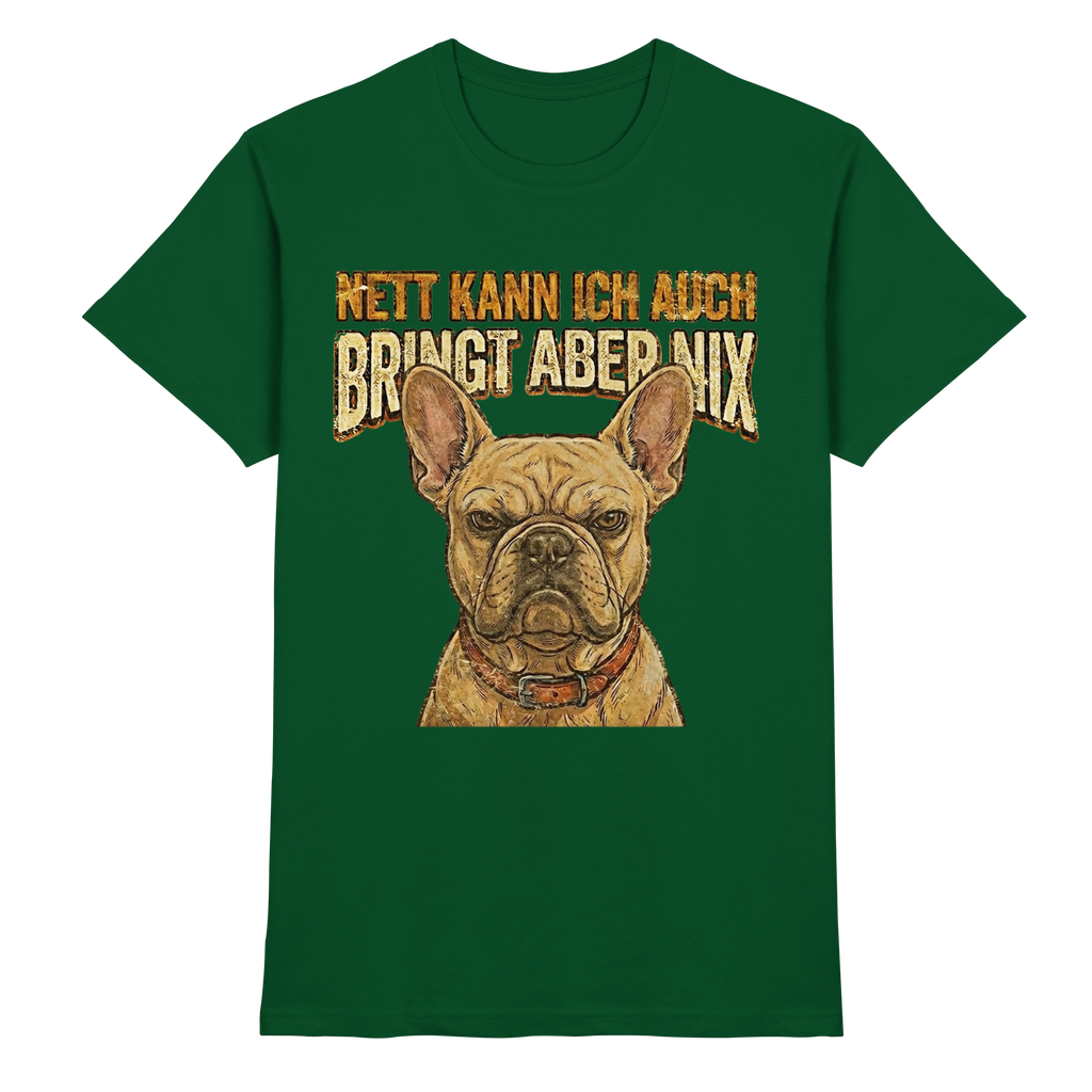 Nett kann Ich auch, Bring aber nix - Grumpy Bulldogge - Premium Shirt - PAWentura