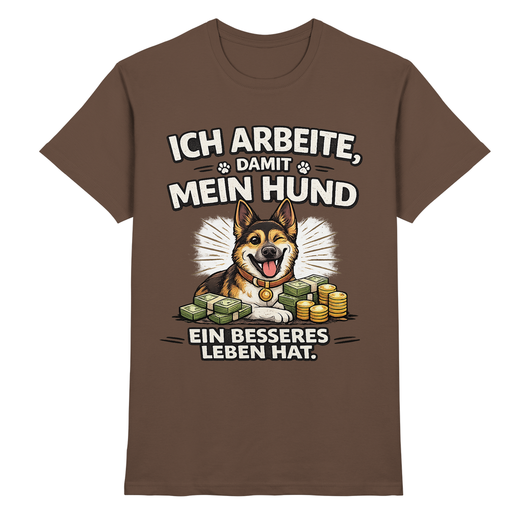 Ich arbeite, damit mein Hund ein besseres Leben hat. Funny Dog - Premium Shirt