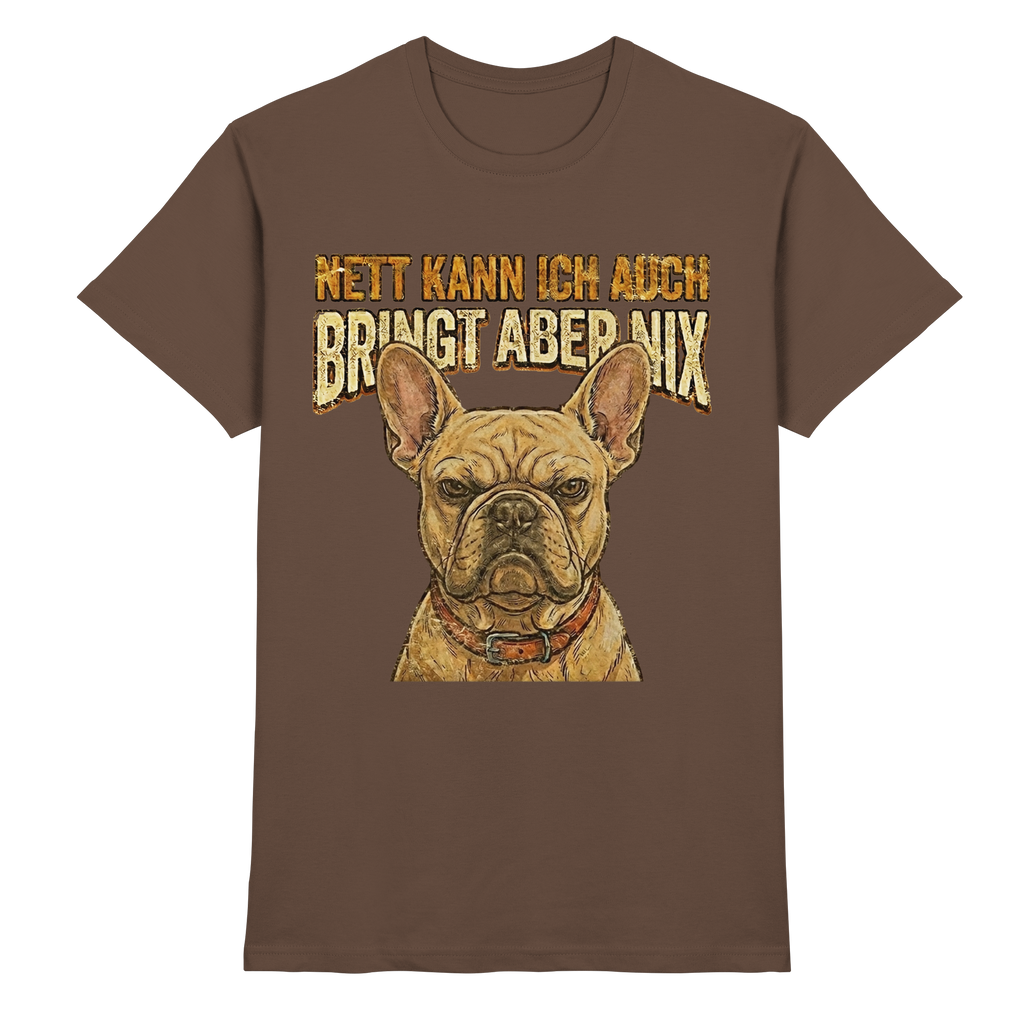 Nett kann Ich auch, Bring aber nix - Grumpy Bulldogge - Premium Shirt - PAWentura