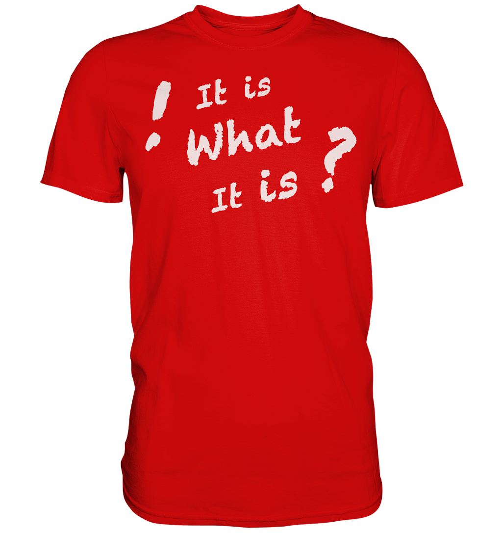It is what it is - personalisierbar - Premium Shirt