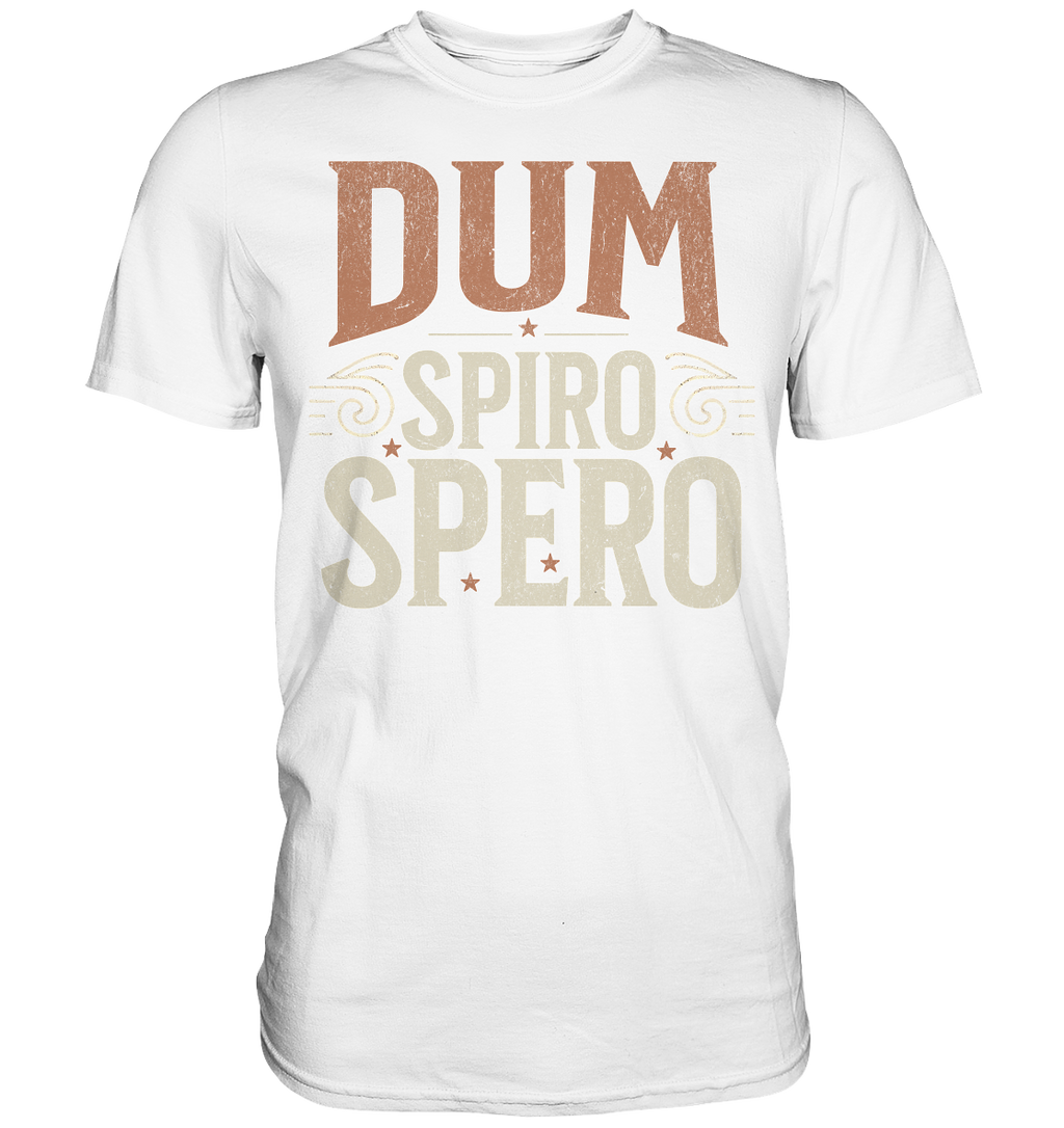 Dum Spiro Spero - Solange ich atme, hoffe ich - Premium Shirt