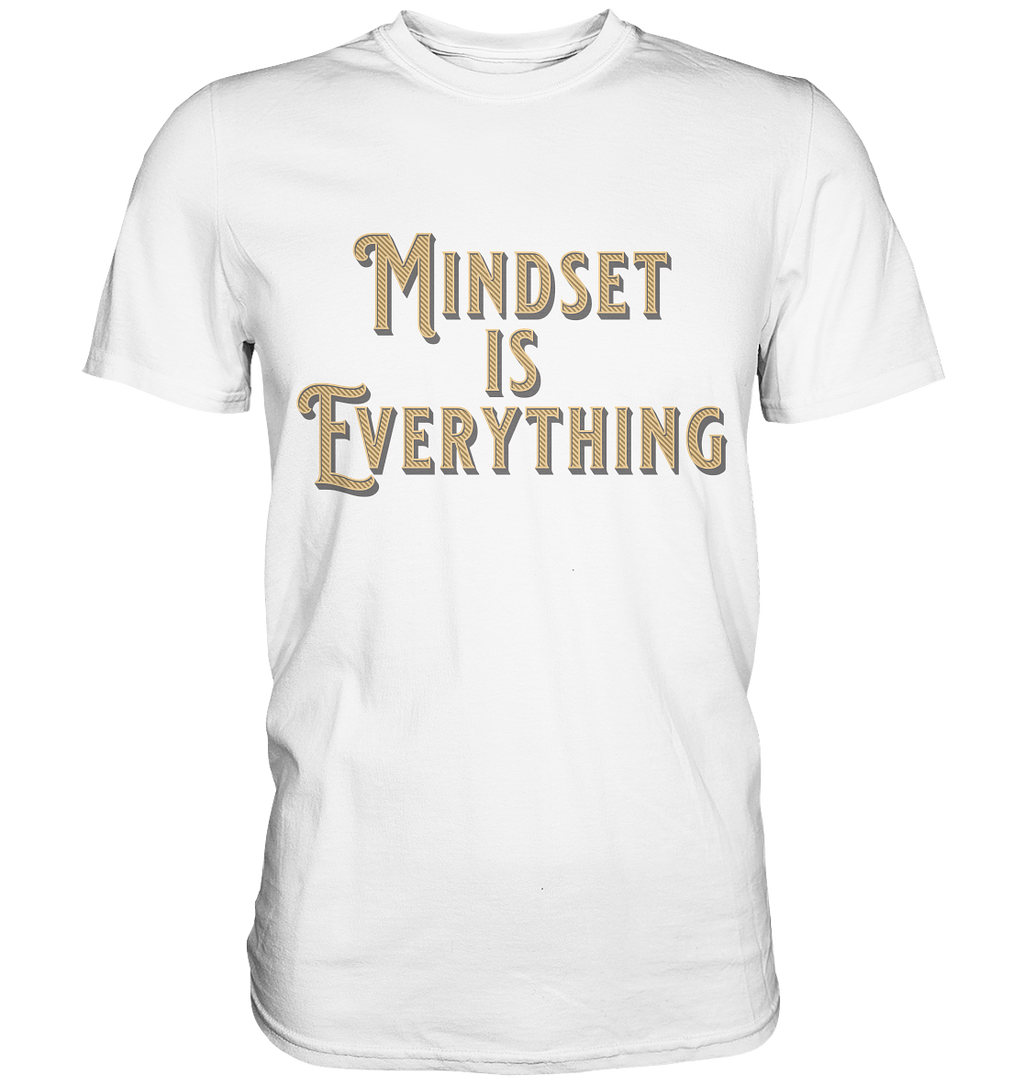 MIndset is Everything - Premium Shirt