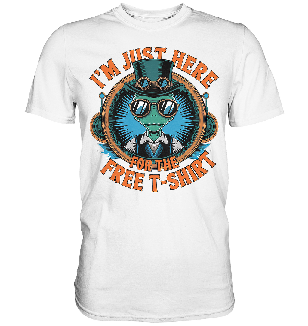 Alien Steampunk I'm just here for the Free T-Shirt - Premium Shirt