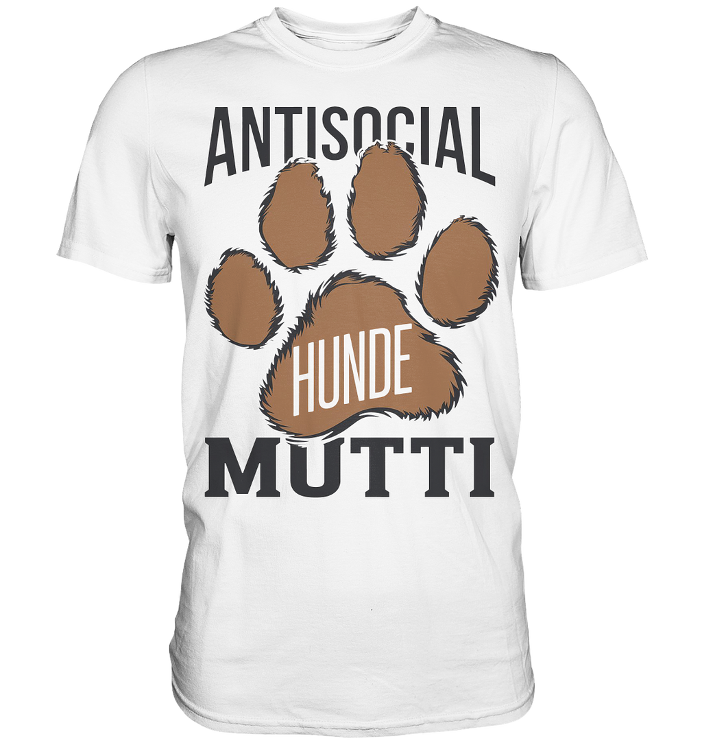 Antisocial Hunde Mutti - Premium Shirt