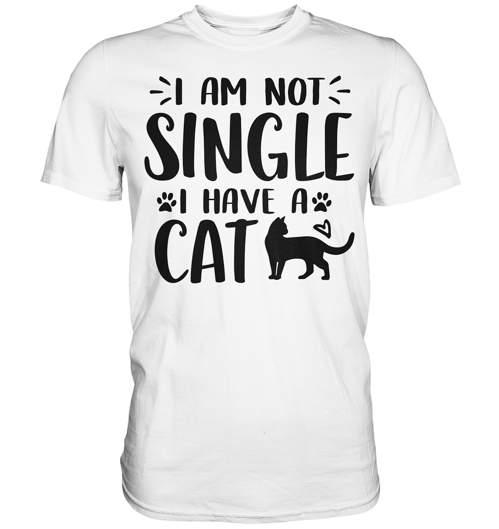 I'm not single I have a Cat - Premium Shirt