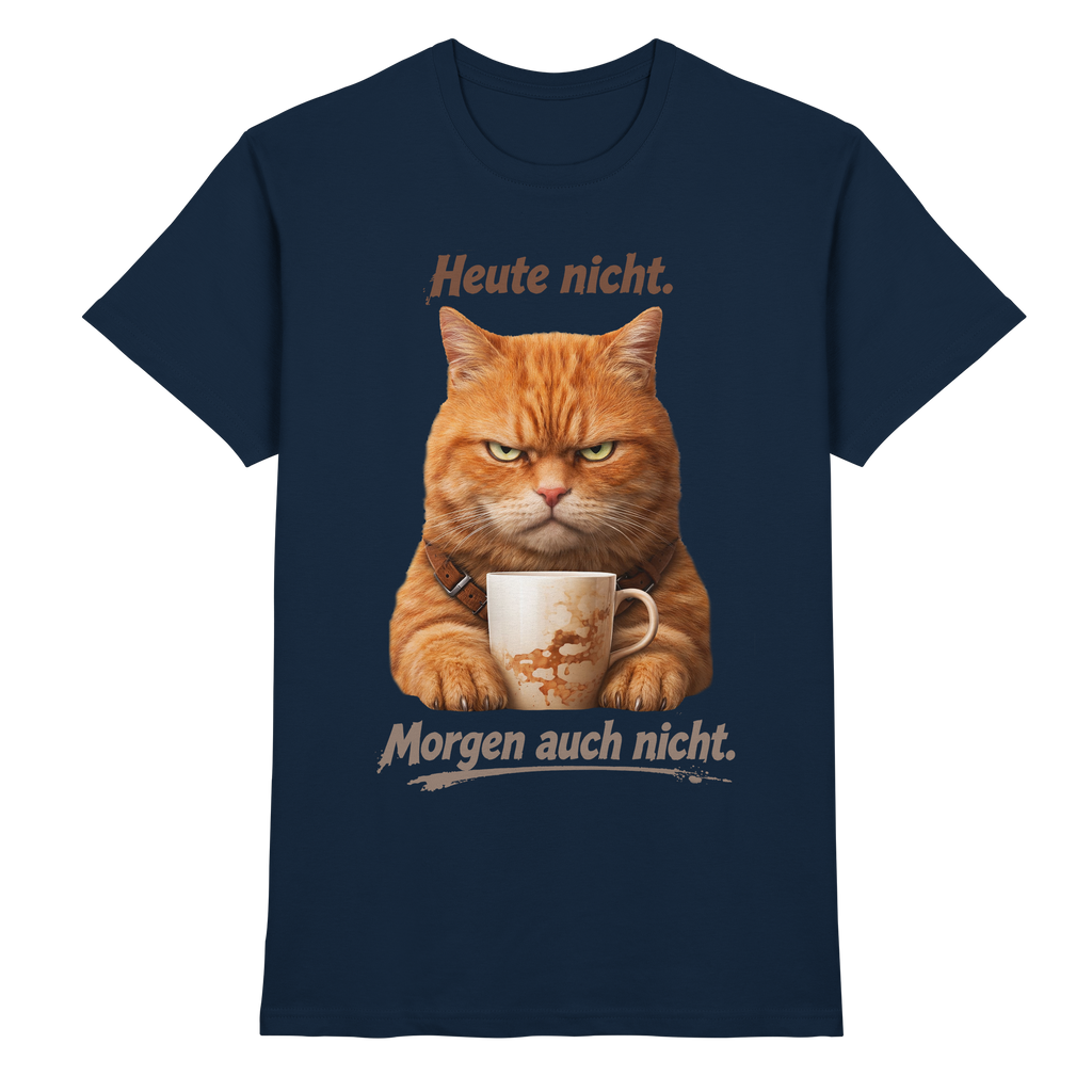 Heute nicht. Morgen auch nicht! Grumpy Ginger Katze  - Premium Shirt