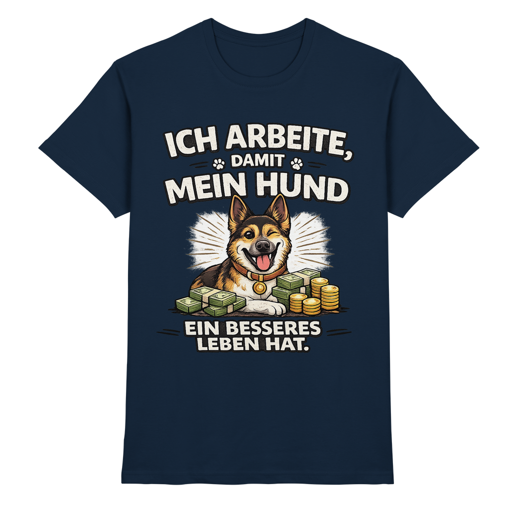 Ich arbeite, damit mein Hund ein besseres Leben hat. Funny Dog - Premium Shirt