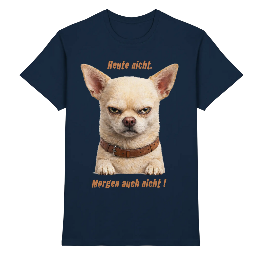 Heute nicht. Morgen auch nicht! Grumpy Chihuahua  - Premium Shirt - PAWentura