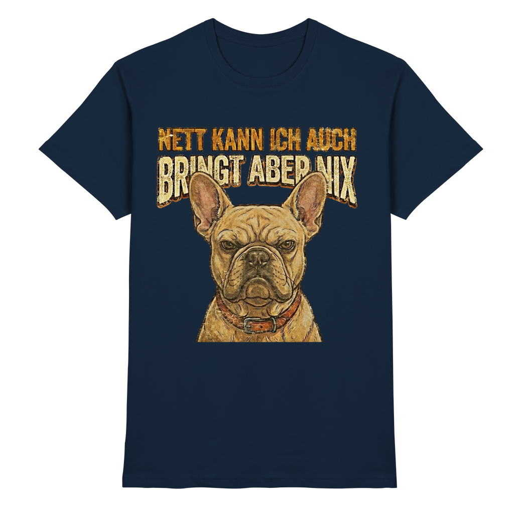 Nett kann Ich auch, Bring aber nix - Grumpy Bulldogge - Premium Shirt - PAWentura