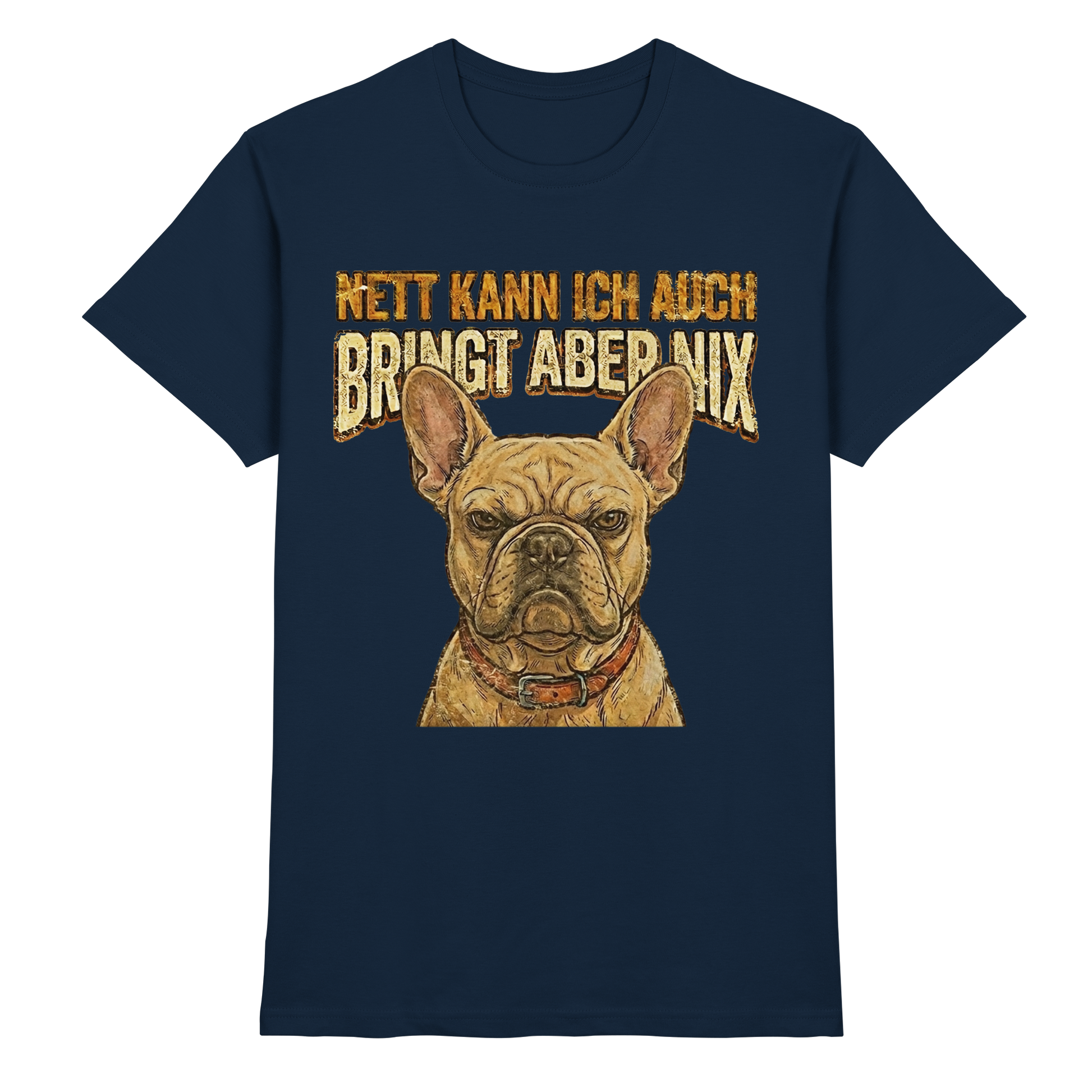 Nett kann Ich auch, Bring aber nix - Grumpy Bulldogge - Premium Shirt - PAWentura