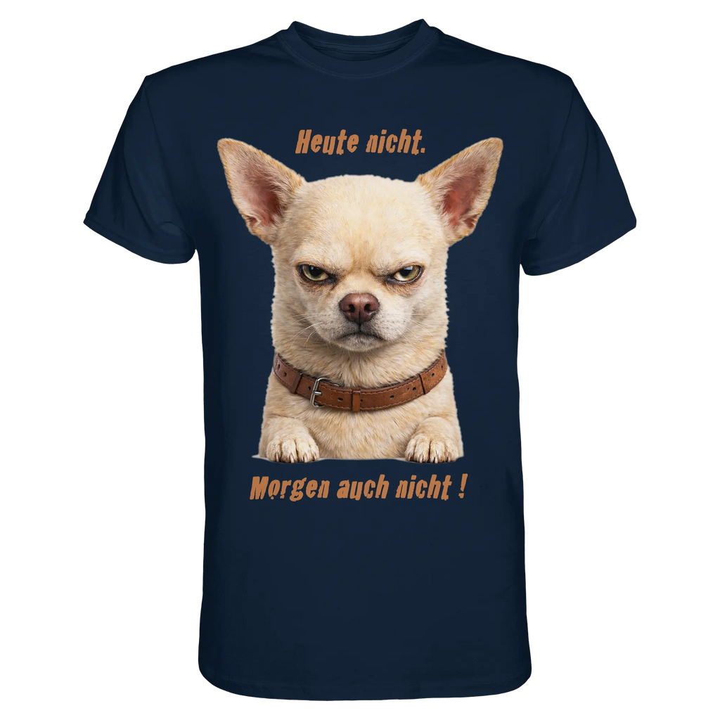 Heute nicht. Morgen auch nicht! Grumpy Chihuahua  - Premium Shirt - PAWentura