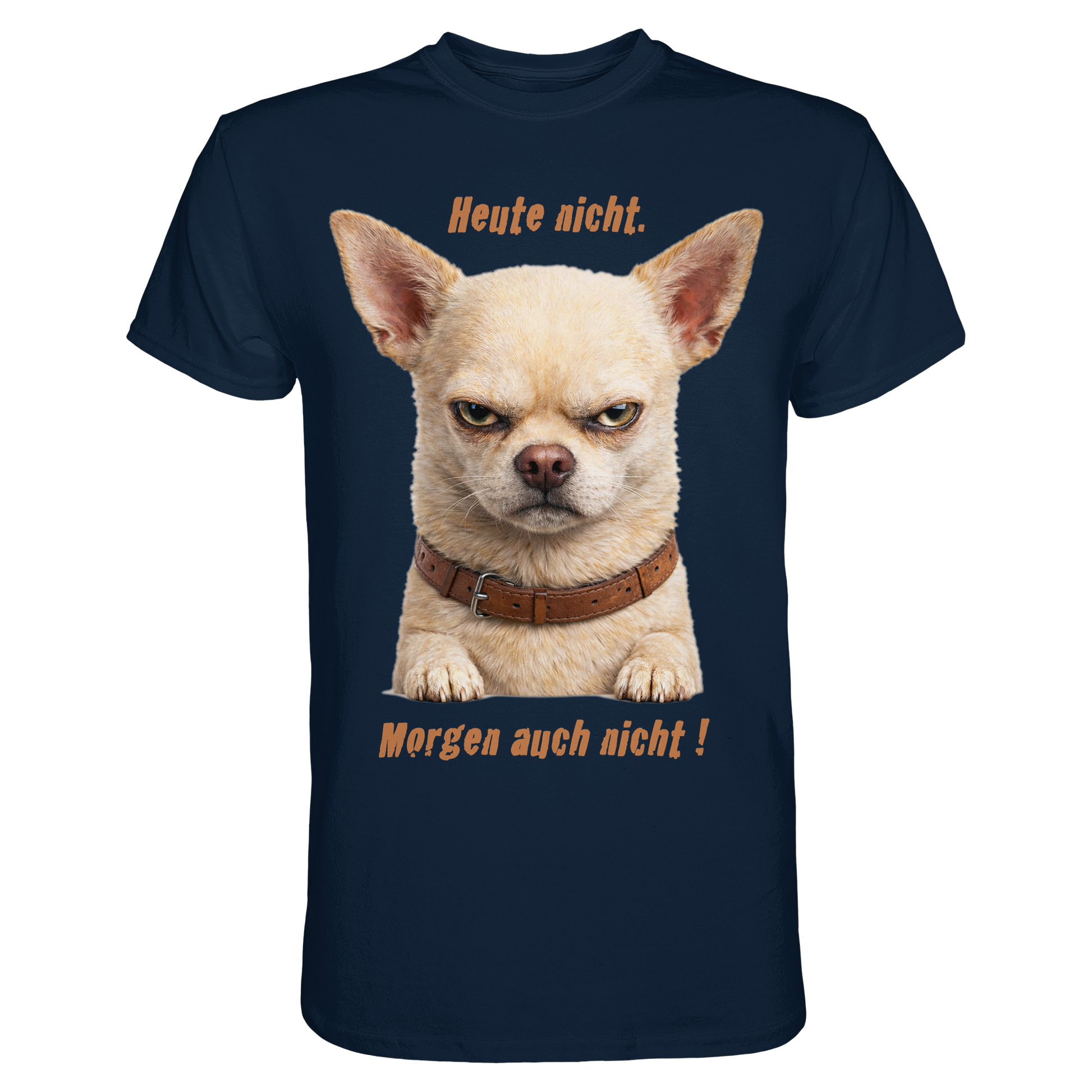 Heute nicht. Morgen auch nicht! Grumpy Chihuahua  - Premium Shirt