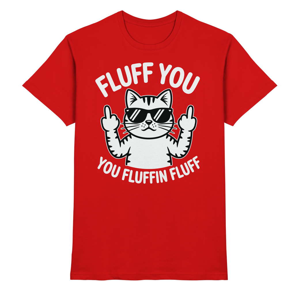 Fluff you Fluffin Fluff Funny Cat - Premium Shirt