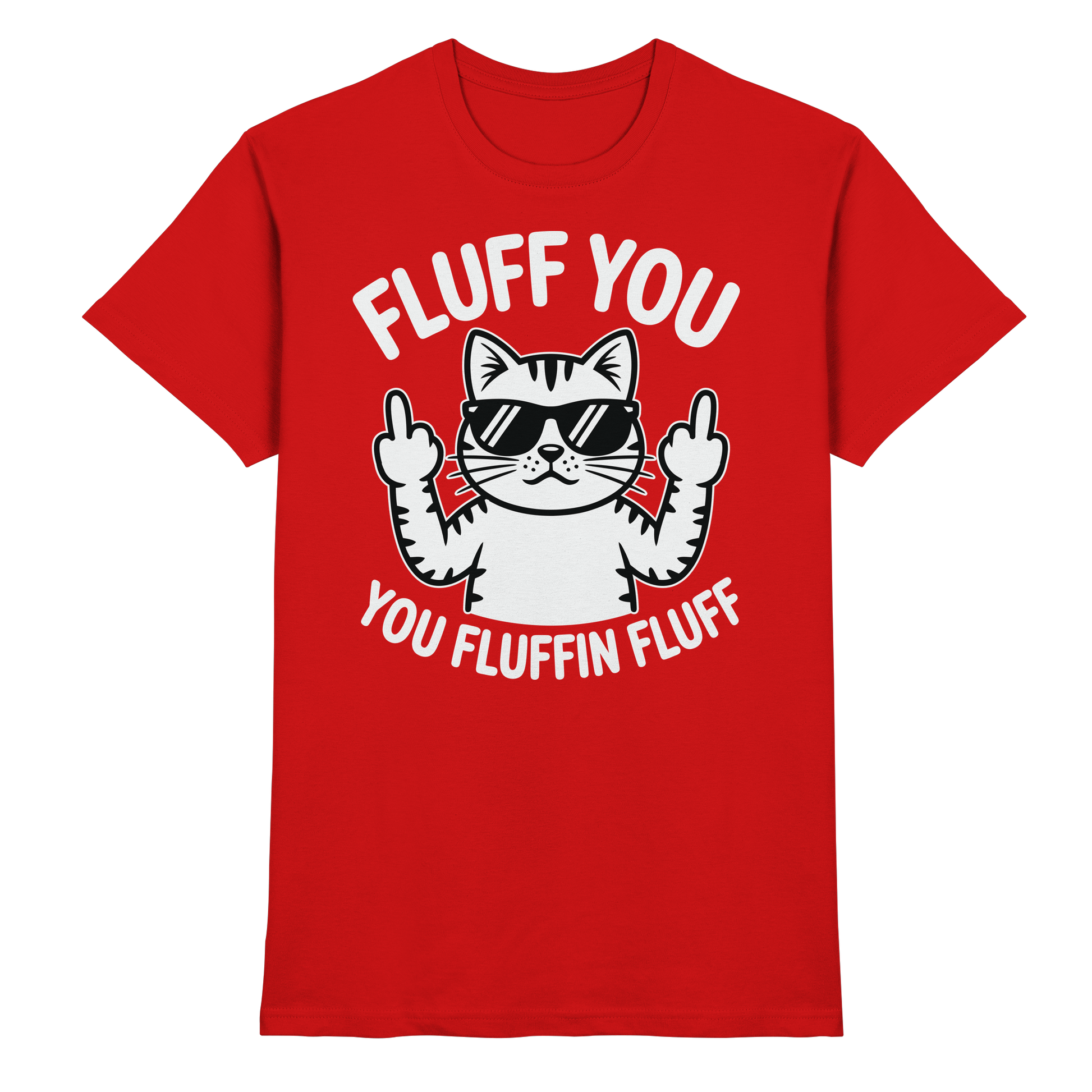 Fluff you Fluffin Fluff Funny Cat - Premium Shirt