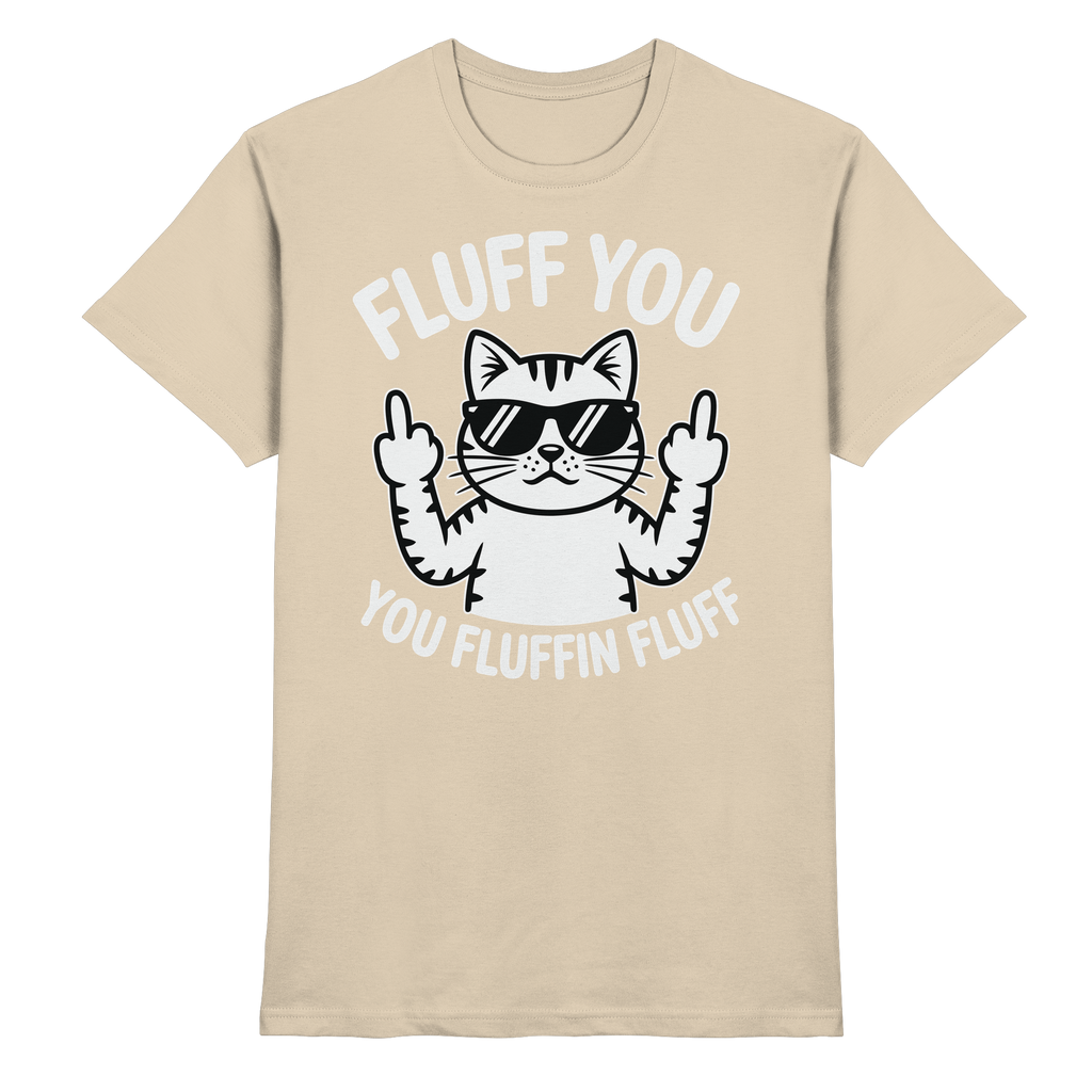 Fluff you Fluffin Fluff Funny Cat - Premium Shirt
