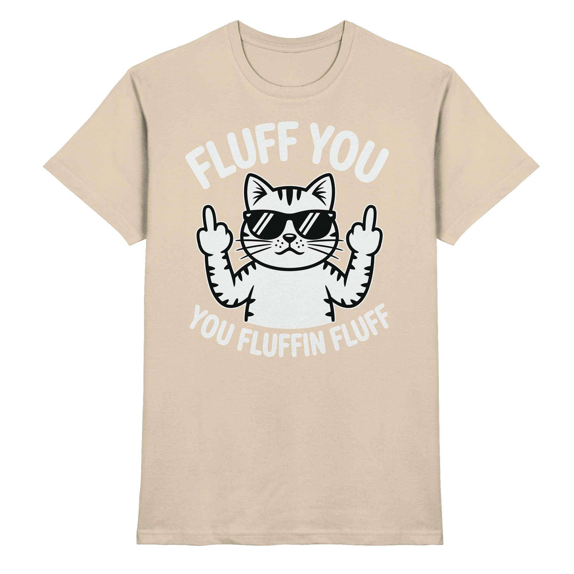 Fluff you Fluffin Fluff Funny Cat - Premium Shirt