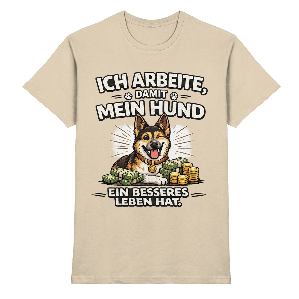 Ich arbeite, damit mein Hund ein besseres Leben hat. Funny Dog - Premium Shirt