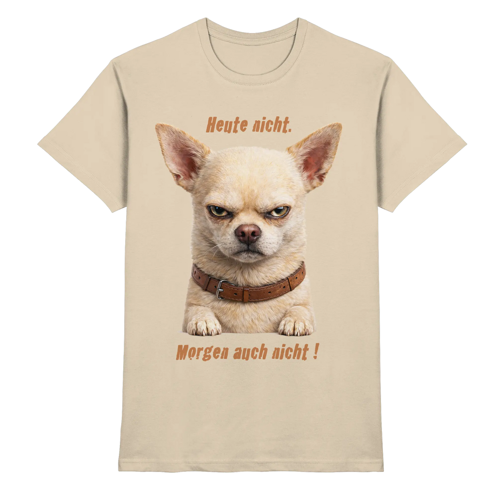 Heute nicht. Morgen auch nicht! Grumpy Chihuahua  - Premium Shirt - PAWentura
