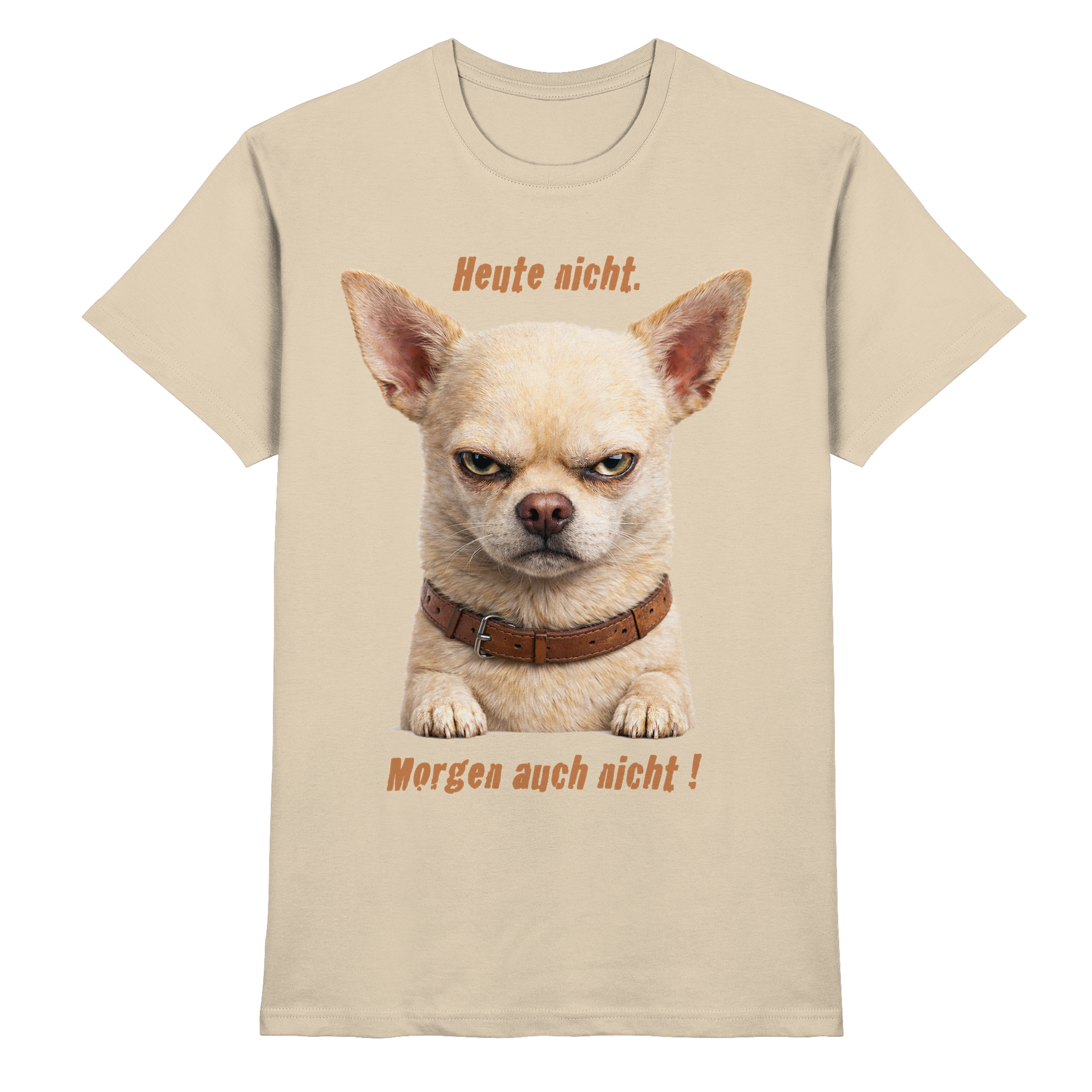 Heute nicht. Morgen auch nicht! Grumpy Chihuahua  - Premium Shirt