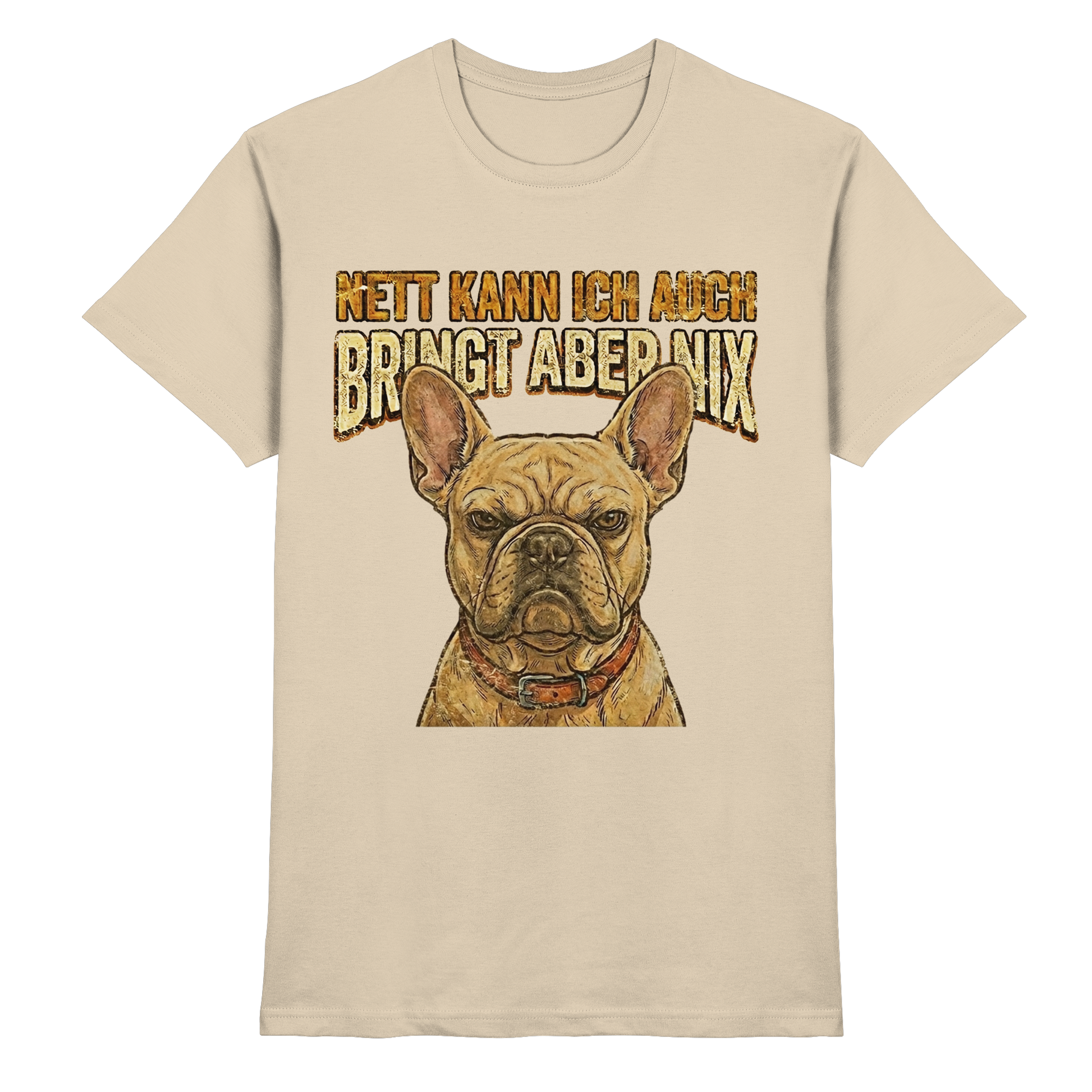 Nett kann Ich auch, Bring aber nix - Grumpy Bulldogge - Premium Shirt - PAWentura