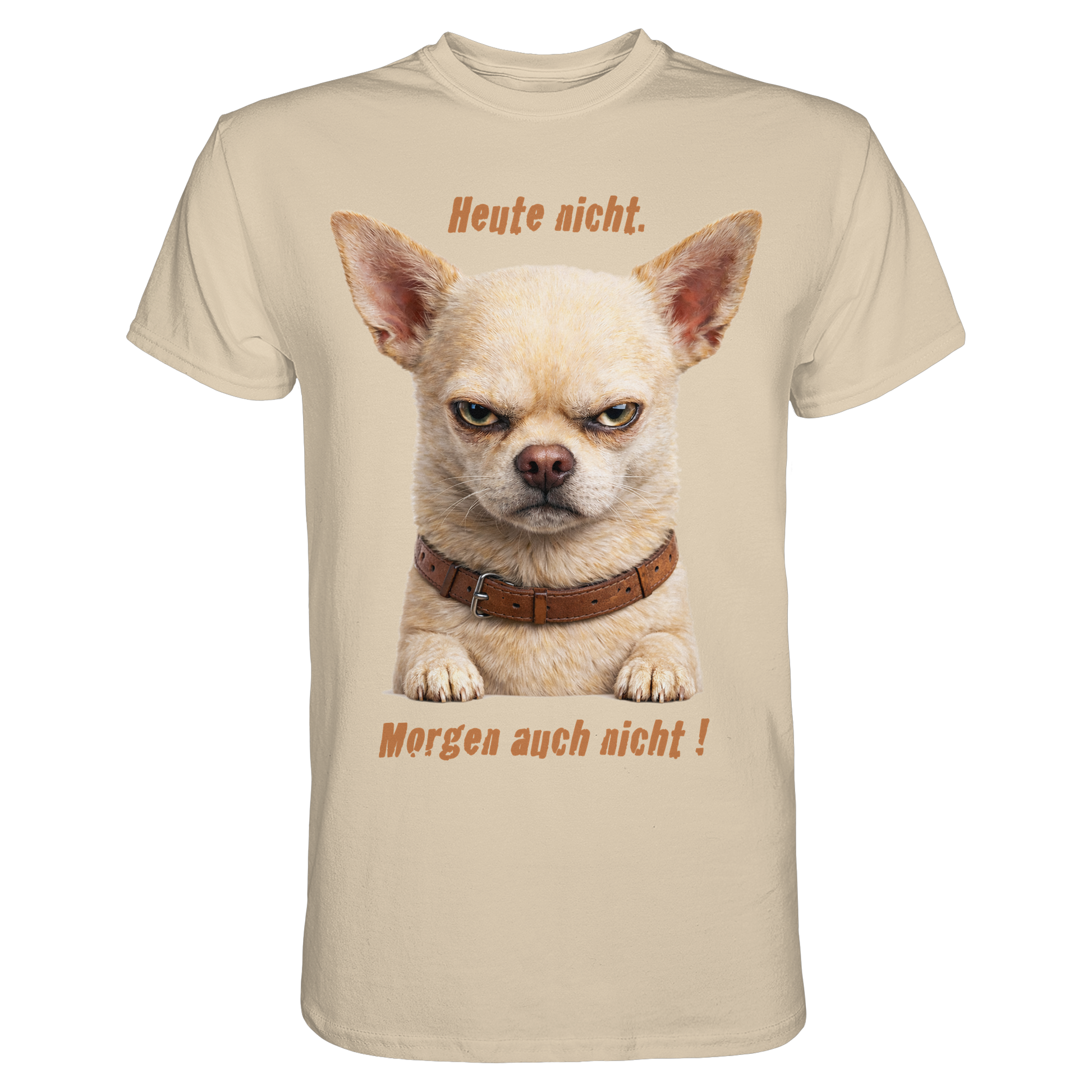 Heute nicht. Morgen auch nicht! Grumpy Chihuahua  - Premium Shirt