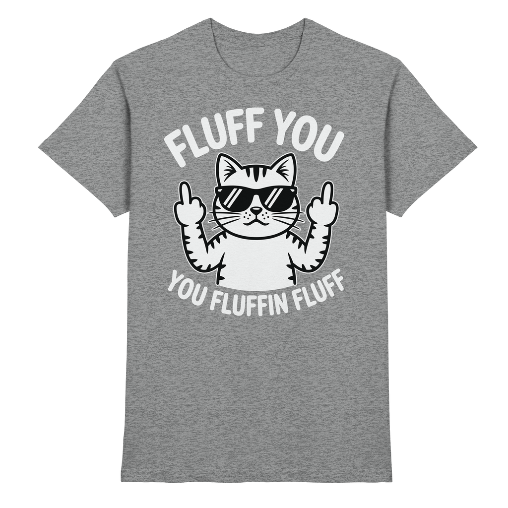 Fluff you Fluffin Fluff Funny Cat - Premium Shirt
