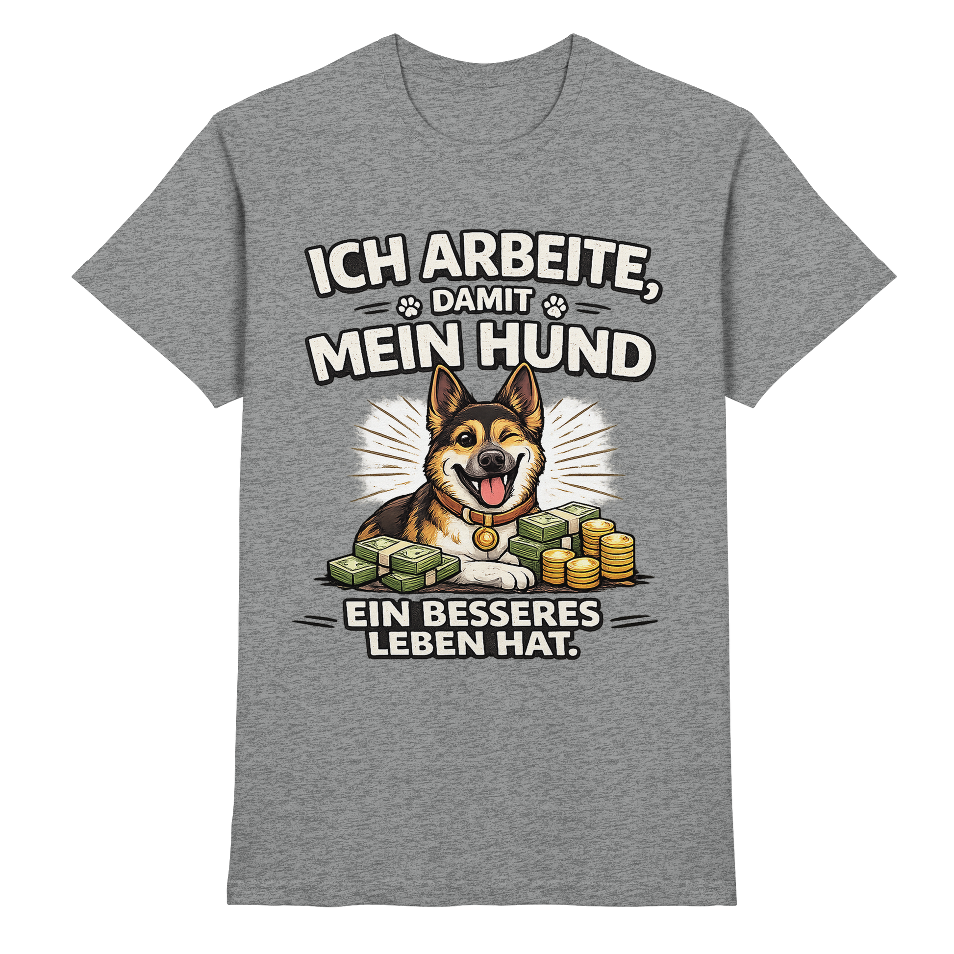 Ich arbeite, damit mein Hund ein besseres Leben hat. Funny Dog - Premium Shirt